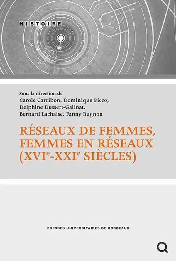 Réseaux de femmes, femmes en réseaux : XVIe-XXIe siècles