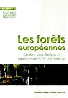 Les forêts européennes : gestions, exploitations et représentations, XIe-XIXe siècles : actes du colloque de Chantilly, 17-18 novembre 2015