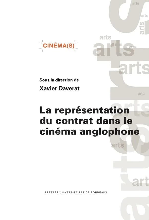 La représentation du contrat dans le cinéma anglophone : [actes du XVIIIe Congrès de la SERCIA, Société d'études et de recherches sur le cinéma anglophone, Bordeaux, 4-7 septembre 2013]