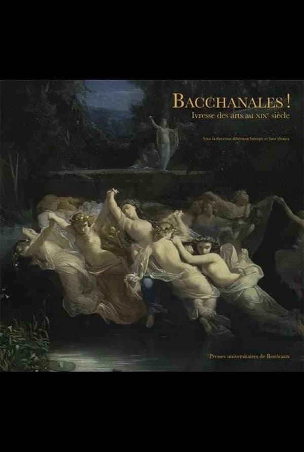 Bacchanales ! : ivresse des arts au XIXe siècle : [actes du colloque international, Bordeaux, Librairie Mollat, 17-18 mars 2016]