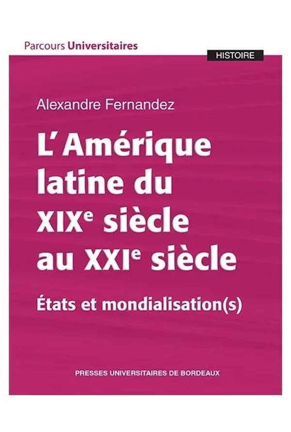 L'Amérique latine du XIXe au XXIe siècle : États et mondialisation(s)