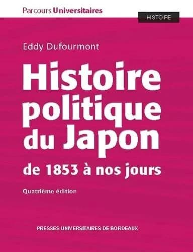 Histoire politique du Japon : de 1853 à nos jours (4e éd.) Eddy Dufourmont