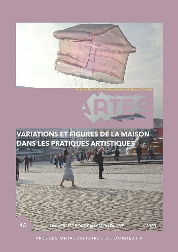 Les cahiers d'Artes n.15 : variations et figures de la maison dans les pratiques artistiques