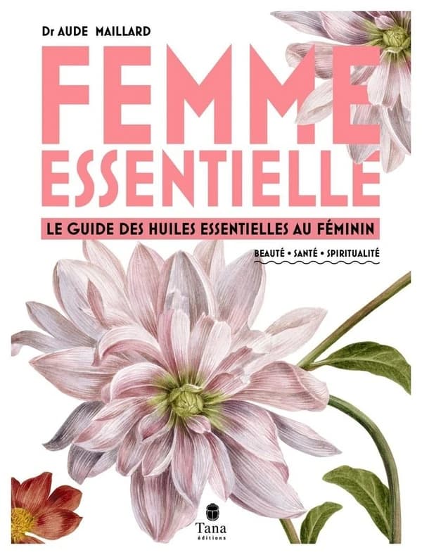 Femme essentielle : le guide des huiles essentielles au féminin