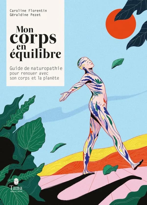 Mon corps en équilibre : guide de naturopathie pour renouer avec son corps et la planète