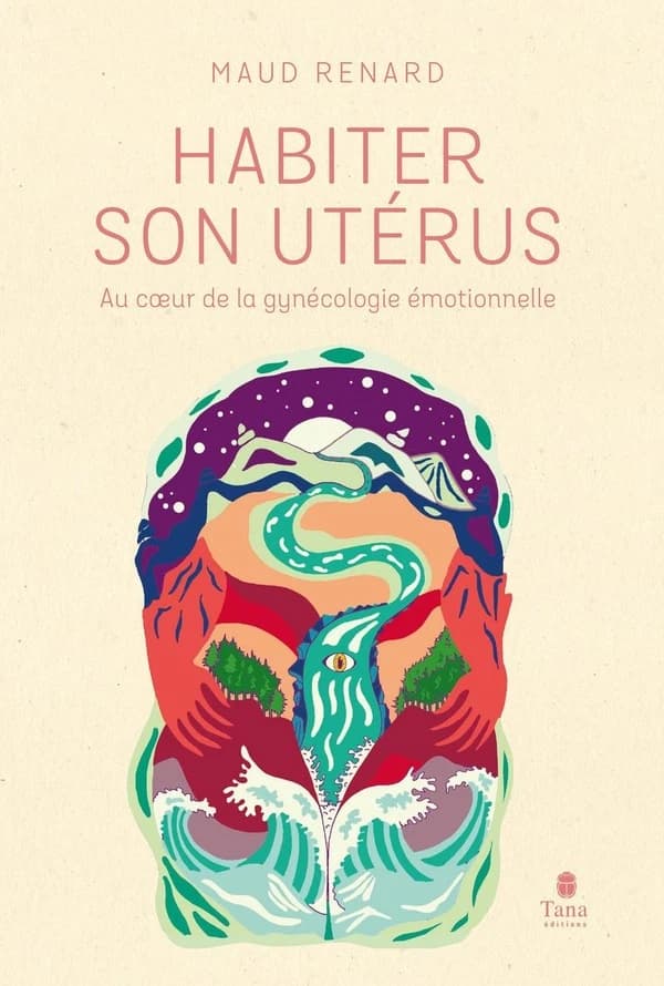Habiter son utérus : au coeur de la gynécologie émotionnelle