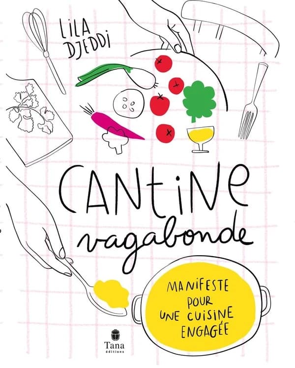Cantine vagabonde : manifeste pour une cuisine engagée ([Nouvelle éd.]) Lila Djeddi ; photographies de Christl Exelmans ; stylisme de Natacha Arnoult
