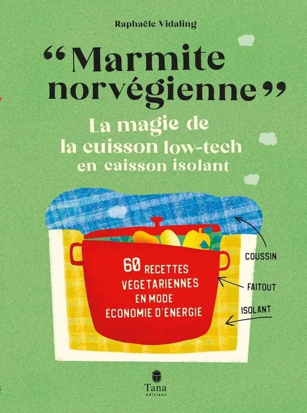 Marmite norvégienne : la magie de la cuisson low-tech en caisson isolant, 60 recettes végétariennes en mode économie d'énergie