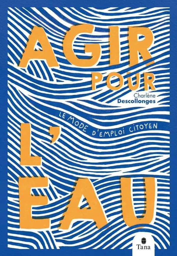 Agir pour l'eau : Le mode d'emploi citoyen