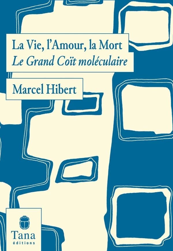 La vie, l'amour, la mort : le grand coït moléculaire