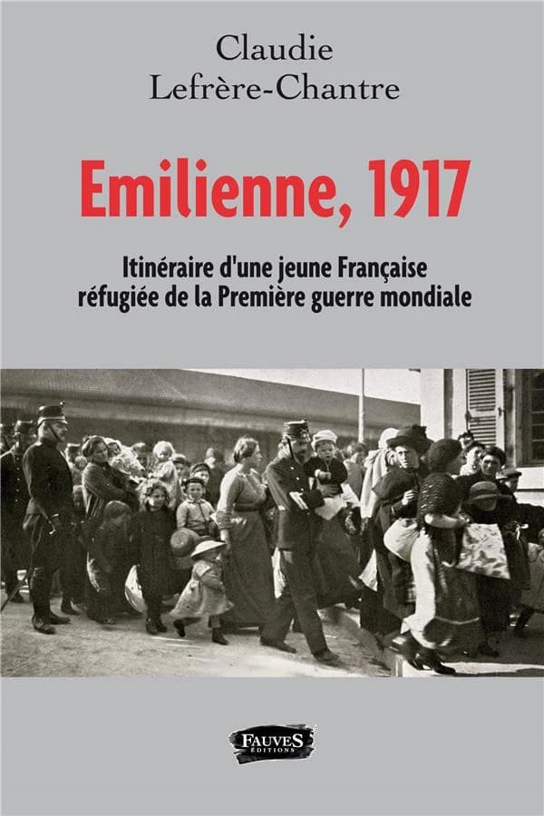 Émilienne, 1917 : itinéraire d'une jeune Française réfugiée de la Première guerre mondiale
