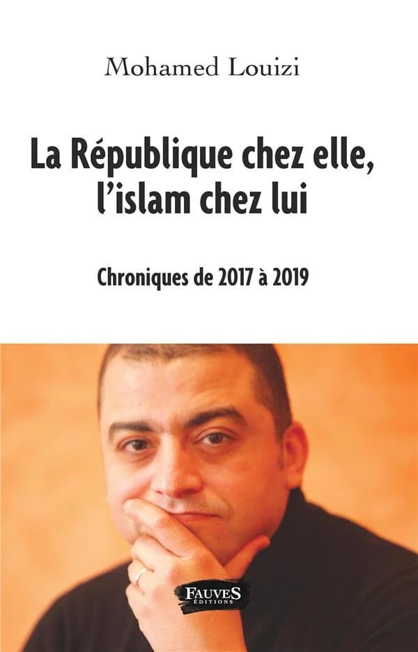 La République chez elle, l'islam chez lui : chroniques de 2017 à 2019 : chroniques de 2017 à 2019