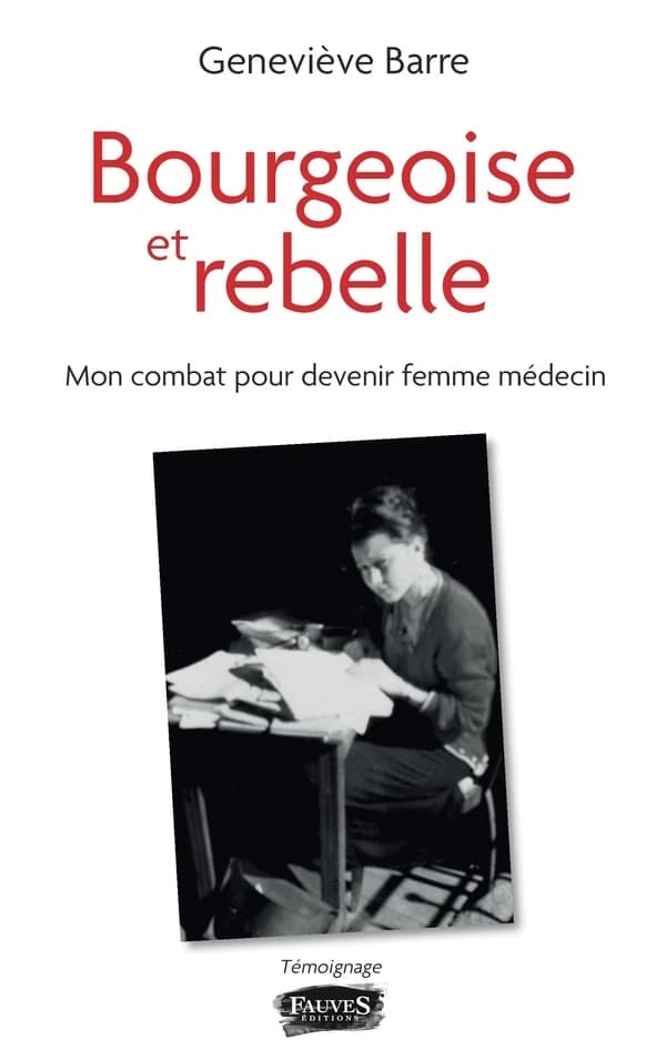 Bourgeoise et rebelle : devenir une femme médecin, mon dur combat ! : témoignage