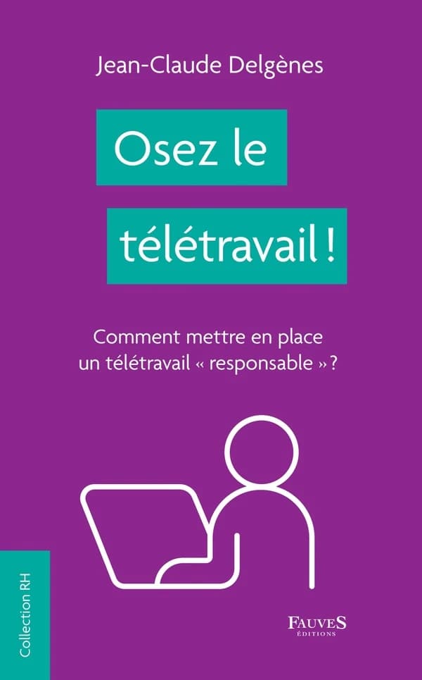 Osez le télétravail ! : Comment mettre en place un télétravail "responsable" ?