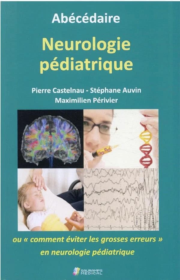 Abécédaire neurologie pédiatrique ou Comment éviter les grosses erreurs en neurologie pédiatrique