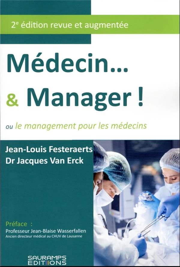Médecin & manager ! : ou le management pour les médecins (2e éd., revue et augmentée) Jean-Louis Festeraerts, Dr Jacques Van Erck