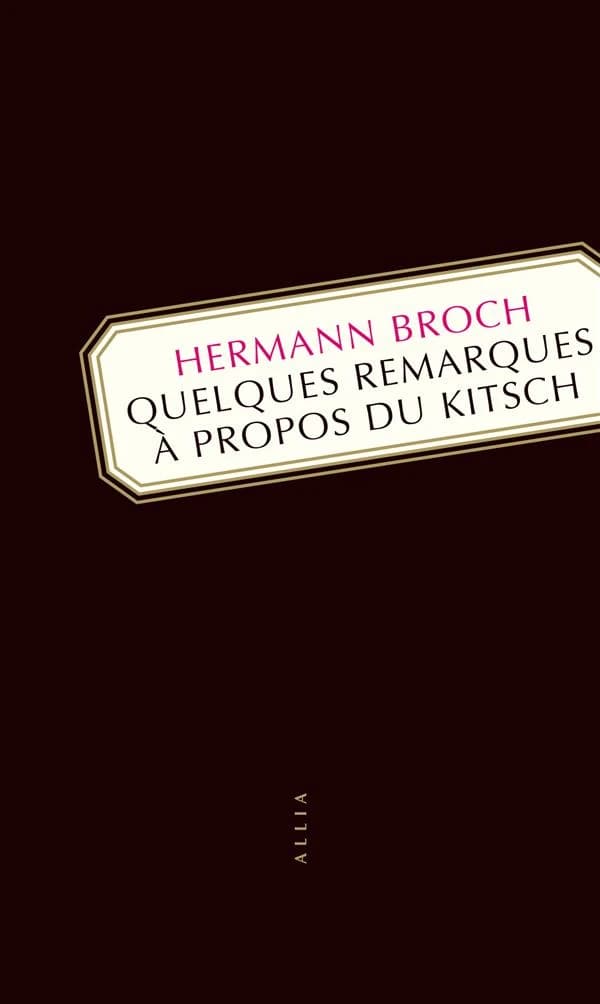 Quelques remarques à propos du kitsch (4e éd.) Hermann Broch ; traduit de l'allemand par Albert Kohn