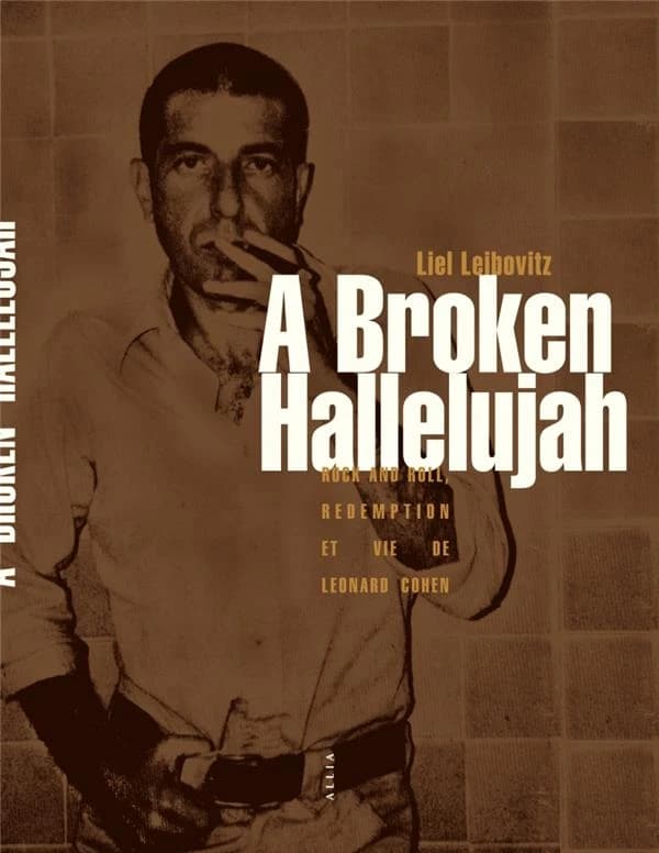 A broken hallelujah : rock and roll, rédemption et vie de Leonard Cohen