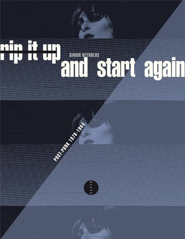 Rip it up and start again : post-punk 1978-1984 (3e éd.) Simon Reynolds ; traduit de l'anglais par Aude de Hesdin & Étienne Menu