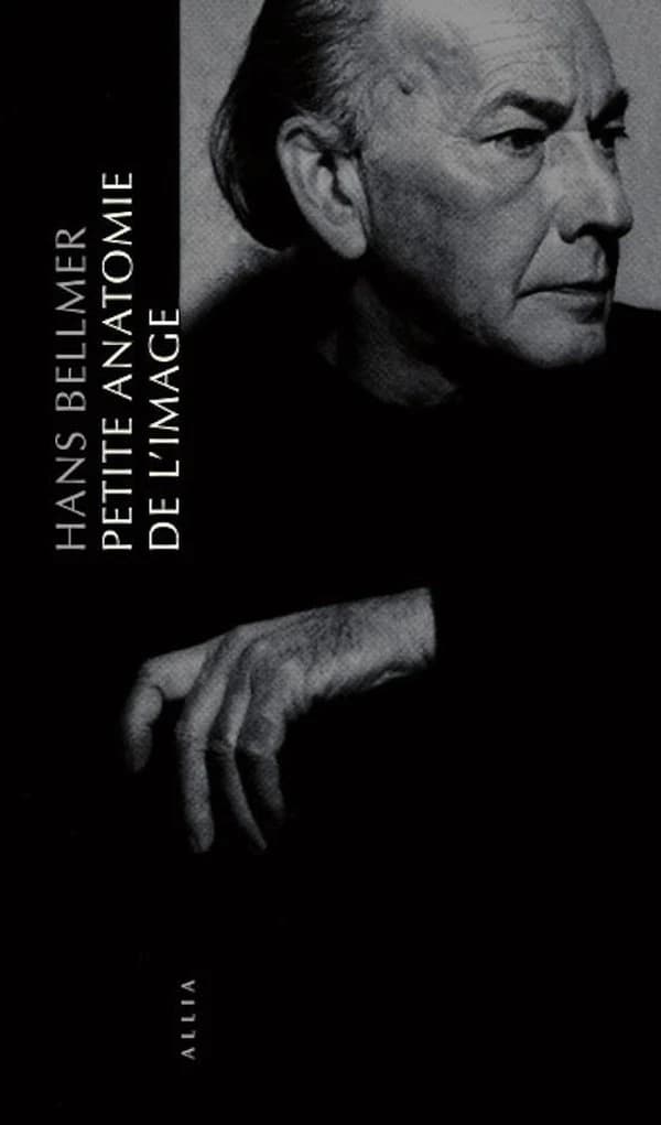 Petite anatomie de l'inconscient physique ou L'anatomie de l'image (7e éd.) Hans Bellmer