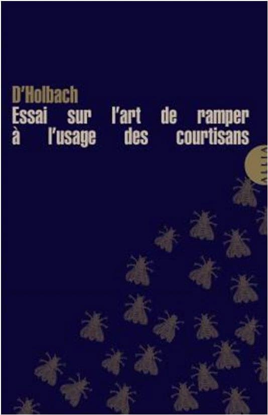 Essai sur l'art de ramper, à l'usage des courtisans (4e éd.) baron d'Holbach