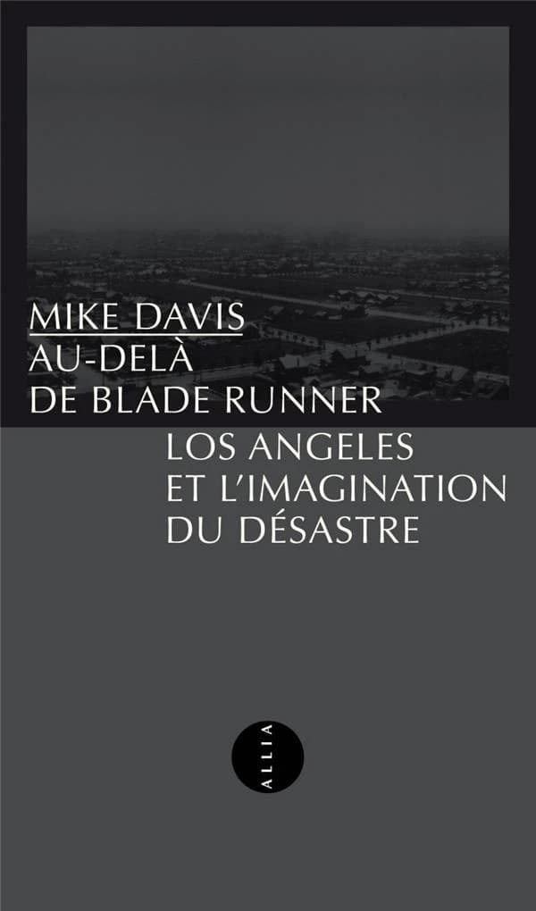 Au-delà de "Blade runner" : Los Angeles et l'imagination du désastre (8e éd.) Mike Davis ; traduit de l'anglais par Arnaud Pouillot