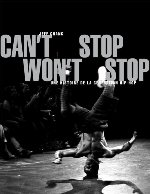 Can't stop won't stop : une histoire de la génération hip-hop (6e éd.) Jeff Chang ; préface de DJ Kool Herc ; traduit de l'anglais par Héloïse Esquié