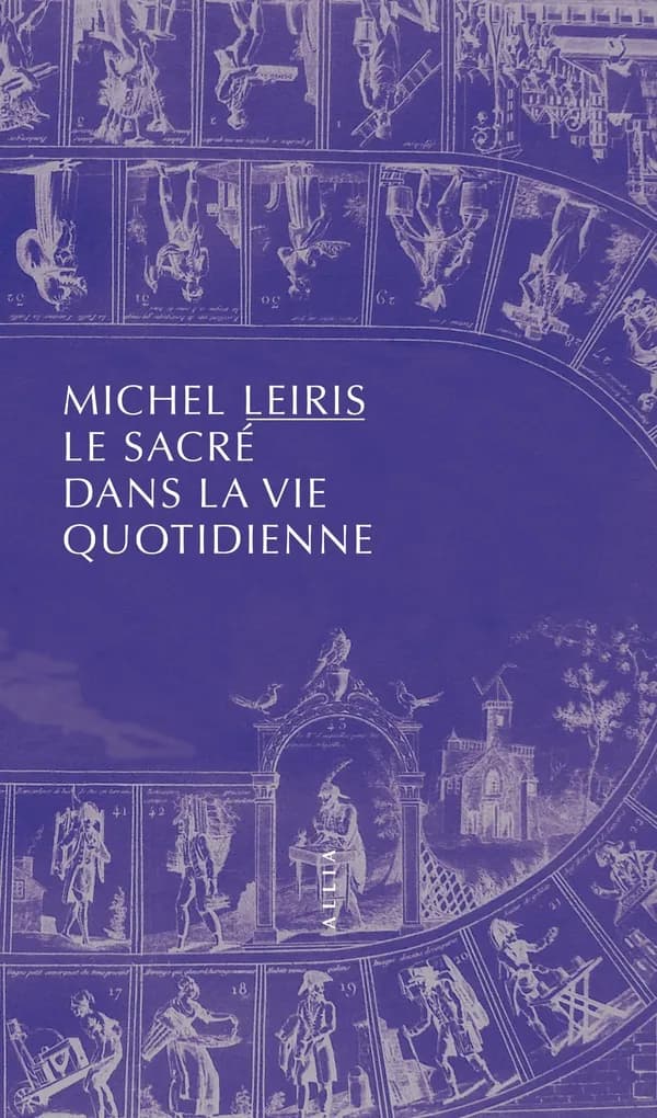 Le sacré dans la vie quotidienne : suivi de Notes pour "Le sacré dans la vie quotidienne ou L'homme sans honneur" (3e éd.) Michel Leiris ; présentation et notes de Denis Hollier ; préface de Lionel Menasché