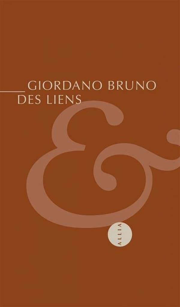 Des liens. et Suivi de In tristitia hilaris, in hilaritate tristis (7e éd.) Giordano Bruno ; traduit du latin, annoté par Danielle Sonnier & Boris Donné[par Danielle Sonnier & Boris Donné]