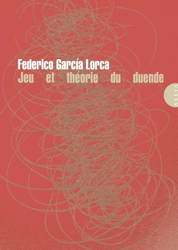 Jeu et théorie du duende (13e éd.) Federico Garcia Lorca ; traduit de l'espagnol par Line Amselem : Juego y teoria del duende