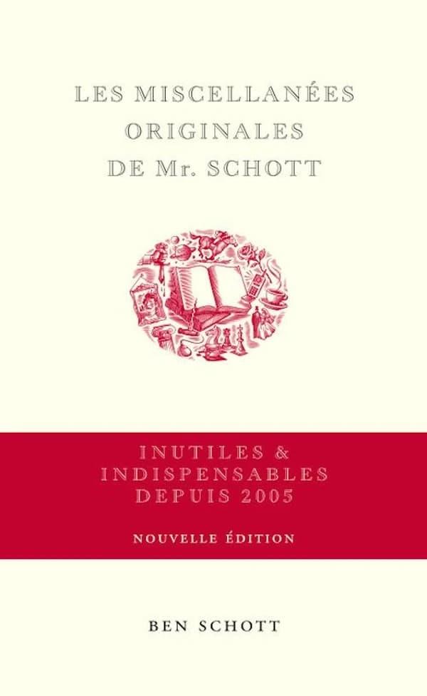 Les miscellanées originales de Mr. Schott (Éd. mise à jour) conception, rédaction & réalisation, Ben Schott ; adaptation & traduction, Boris Donné