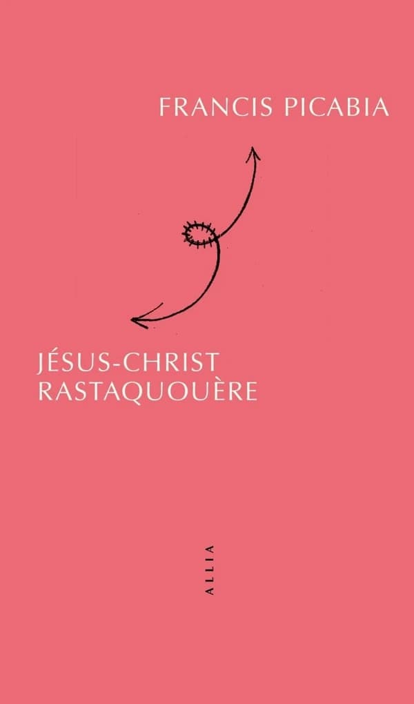 Jésus-Christ Rastaquouère (5e éd.) Francis Picabia ; avec trois dessins de Georges Ribemont-Dessaignes ; introduction de Gabrielle Buffet