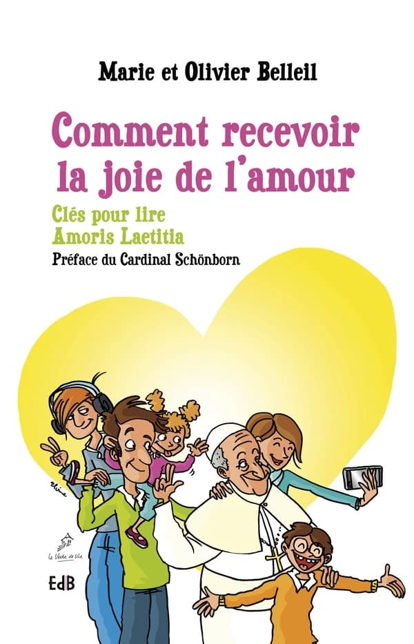Comment recevoir la joie de l'amour : clés pour lire "Amoris laetitia"