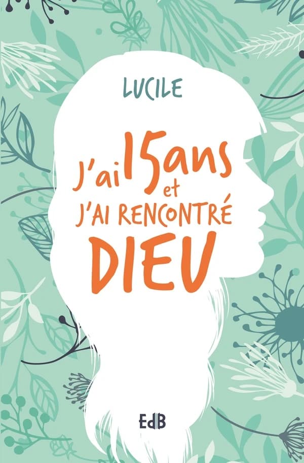 J'ai 15 ans et j'ai rencontré Dieu