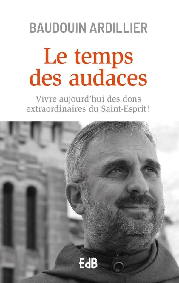Le temps des audaces : vivre aujourd'hui des dons extraordinaires du Saint-Esprit