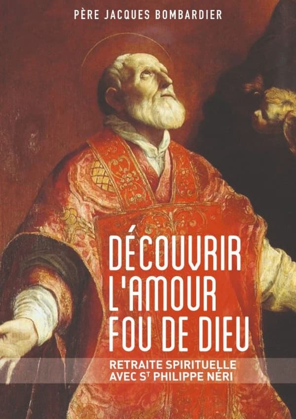 Découvrir l'amour fou de Dieu : retraite spirituelle avec St Philippe Néri
