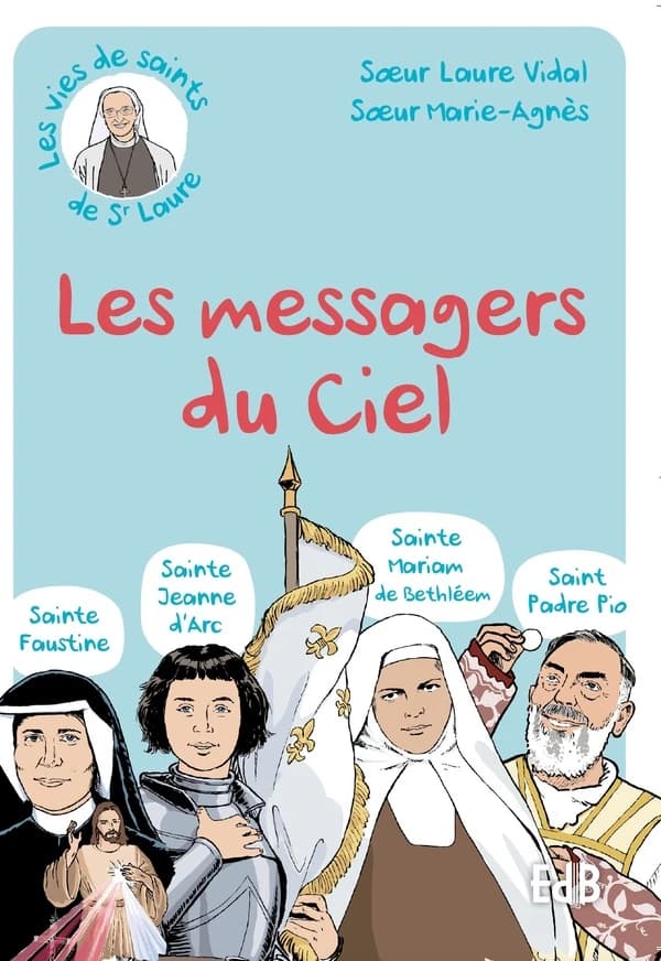 Les messagers du ciel : sainte Faustine, saint Jeanne d'Arc, sainte Mariam de Bethléem, saint padre Pio