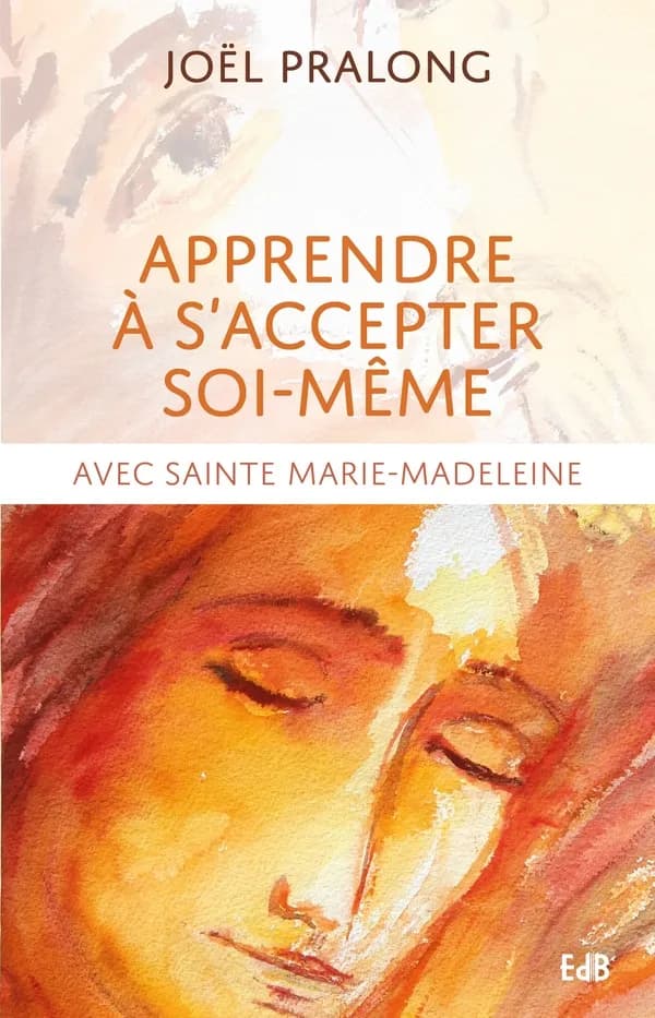 Apprendre à s'accepter soi-même : avec sainte Marie-Madeleine