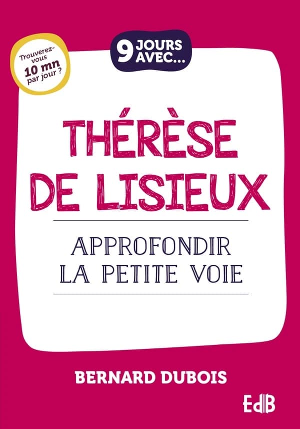 9 jours avec Thérèse de Lisieux : approfondir la petite voie