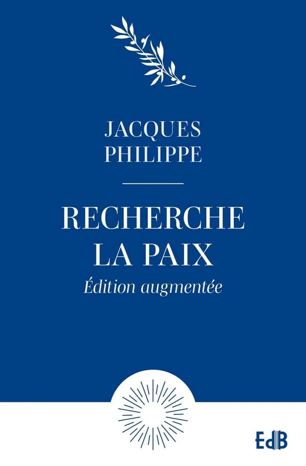 Recherche la paix et poursuis-la : petit traité sur la paix du coeur (Éd. augmentée) Jacques Philippe