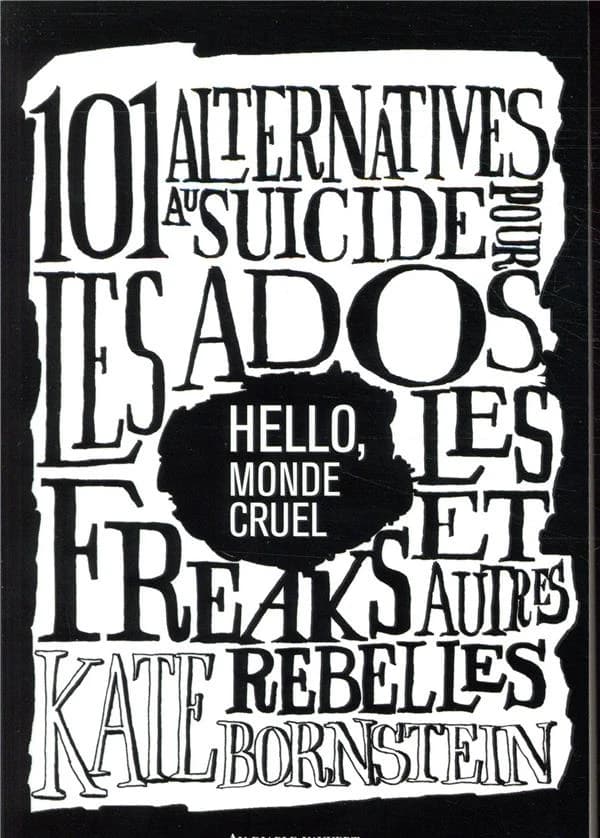 Hello, monde cruel : 101 alternatives au suicide pour les ados, les freaks et autres rebelles