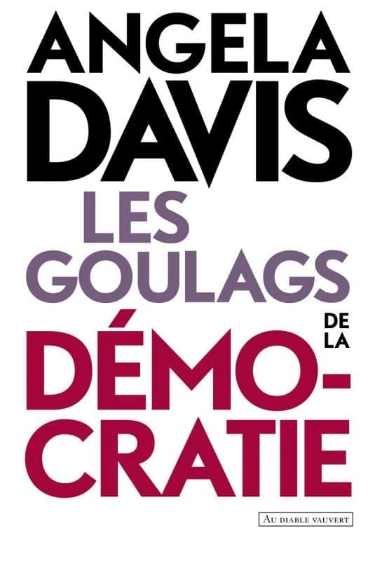 Les goulags de la démocratie : réflexions et entretiens ([Nouvelle éd.]) Angela Davis ; [entretiens recueillis par Eduardo Mendieta] ; traduit de l'anglais (États-Unis) par Louis de Bellefeuille