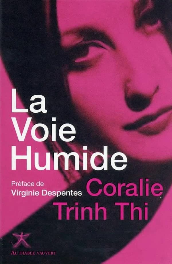 La voie humide : une oeuvre au rouge ([Nouvelle éd.]) Coralie Trinh Thi ; préface de Virginie Despentes