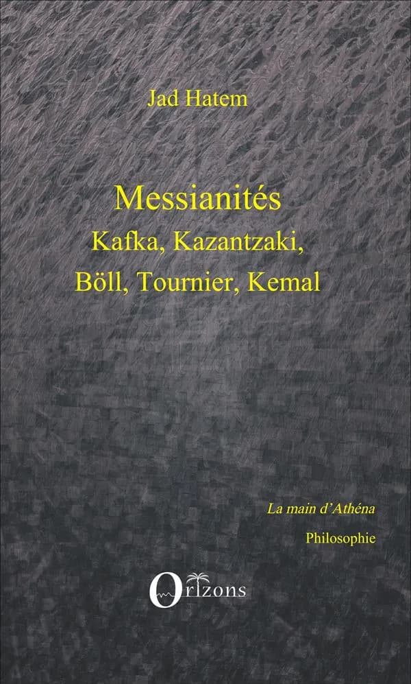 Messianités : Kafka, Kazantzaki, Böll, Tournier, Kemal