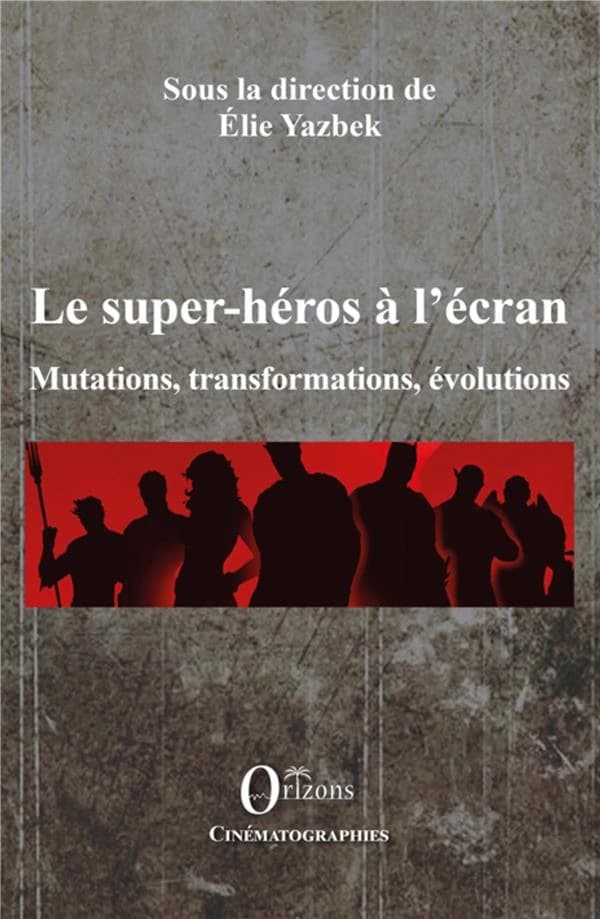 Le super-héros à l'écran : mutations, transformations, évolutions