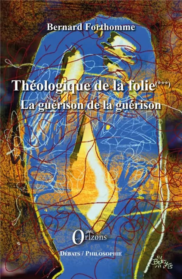 Théologie de la folie. Tome II. 2, La guérison de la guérison
