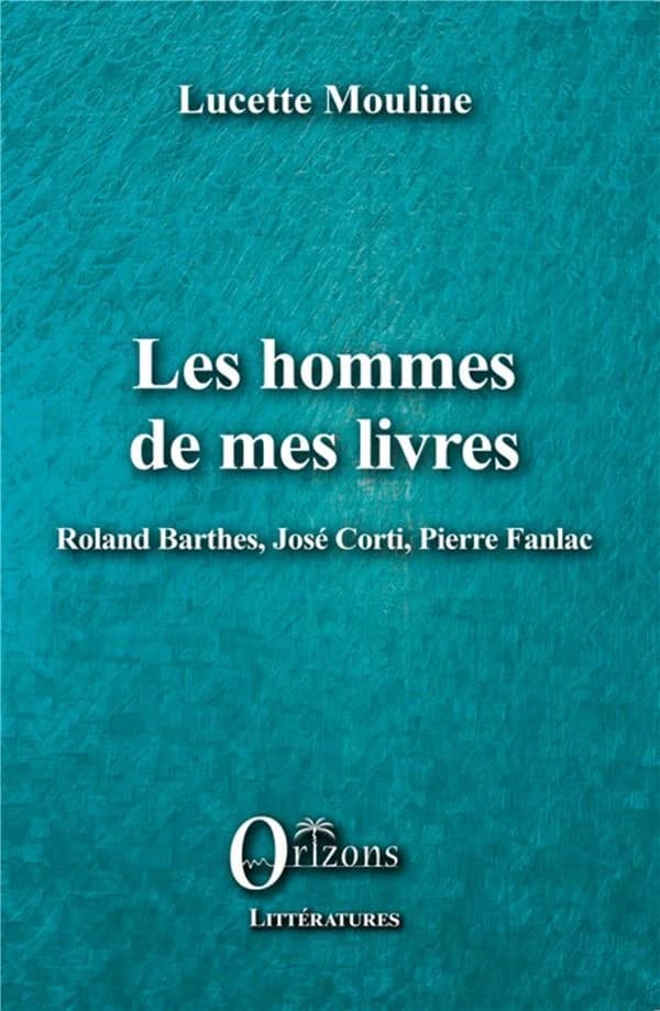 Les hommes de mes livres : Roland Barthes, José Corti, Pierre Fanlac