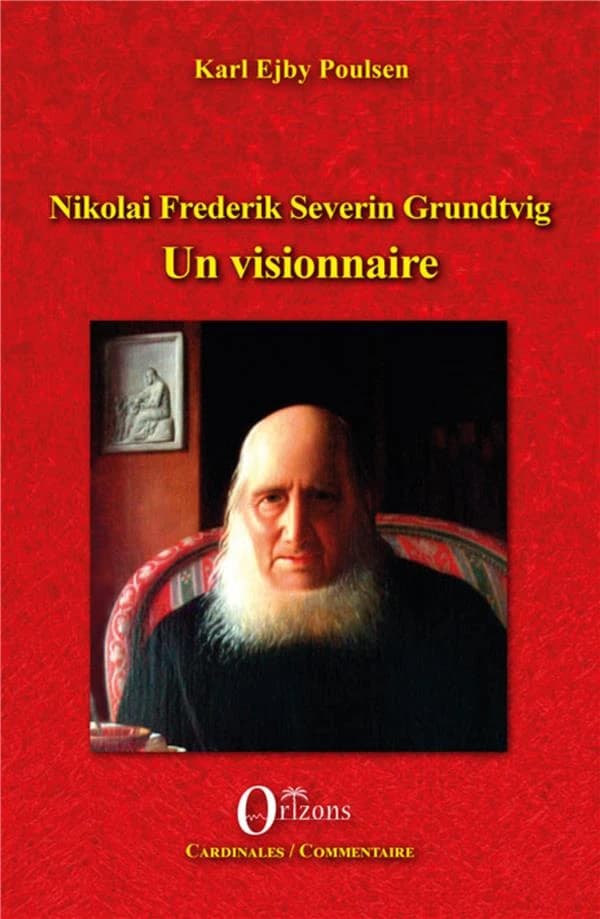 Nikolai Frederik Severin Grundtvig : un visionnaire : créateur de l'université pour tous au XIXe siècle