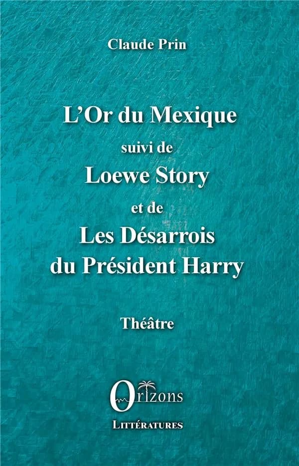 L'or du Mexique ; suivi de Loewe story ; et de Les désarrois du président Harry