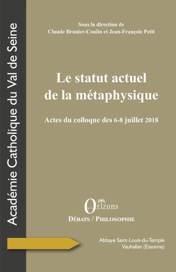 Le statut actuel de la métaphysique : actes du colloque des 6-8 juillet 2018, abbaye Saint-Louis-du-Temple, Vauhallan, Essonne